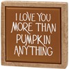 I Love You More Than Pumpkin Anything box sign - Little Prairie Girl
