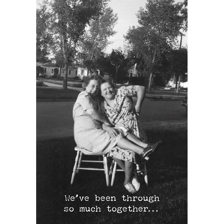 We've Been Through So Much Together - Just For Fun Card - Little Prairie Girl