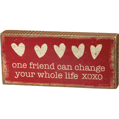One Friend Can Change Your Your Whole Life Block Sign - Little Prairie Girl